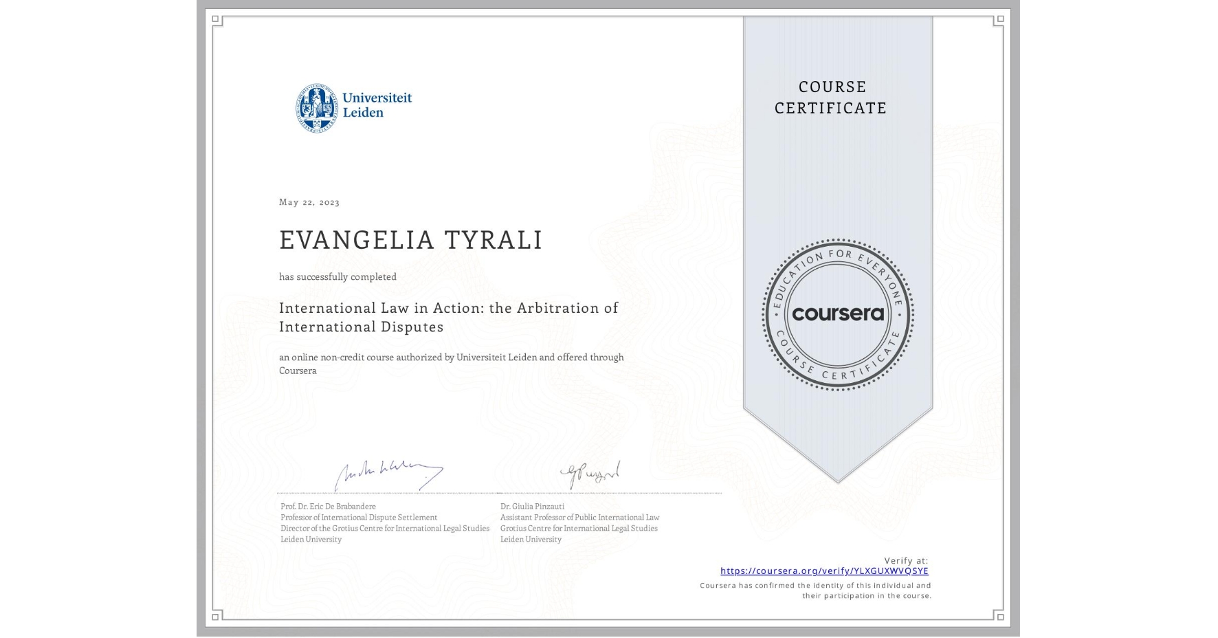 View certificate for EVANGELIA TYRALI, International Law in Action: the Arbitration of International Disputes, an online non-credit course authorized by Universiteit Leiden and offered through Coursera