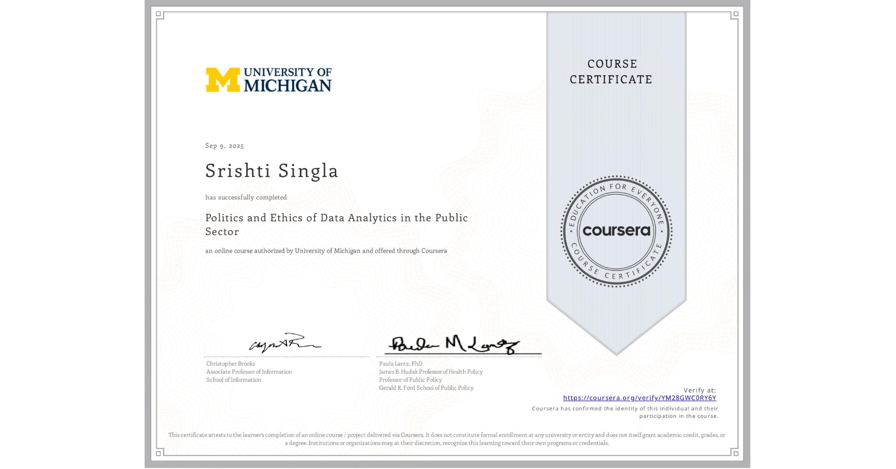 View certificate for Srishti Singla, Politics and Ethics of Data Analytics in the Public Sector, an online non-credit course authorized by University of Michigan and offered through Coursera