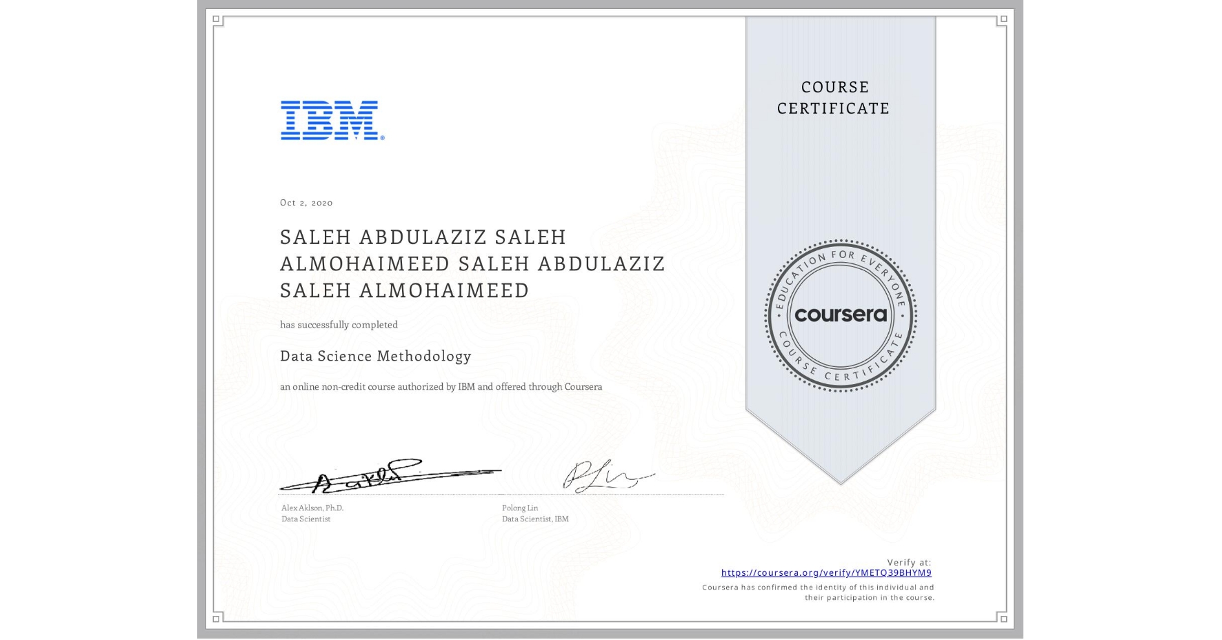 View certificate for SALEH ABDULAZIZ SALEH ALMOHAIMEED SALEH ABDULAZIZ SALEH ALMOHAIMEED, Data Science Methodology, an online non-credit course authorized by IBM and offered through Coursera