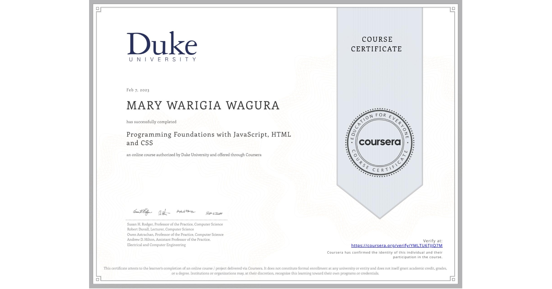 View certificate for MARY WARIGIA   WAGURA, Programming Foundations with JavaScript, HTML and CSS, an online non-credit course authorized by Duke University and offered through Coursera