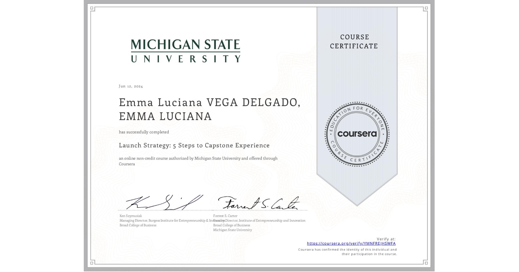 View certificate for Emma Luciana VEGA DELGADO, EMMA LUCIANA, Launch Strategy: 5 Steps to Capstone Experience, an online non-credit course authorized by Michigan State University and offered through Coursera