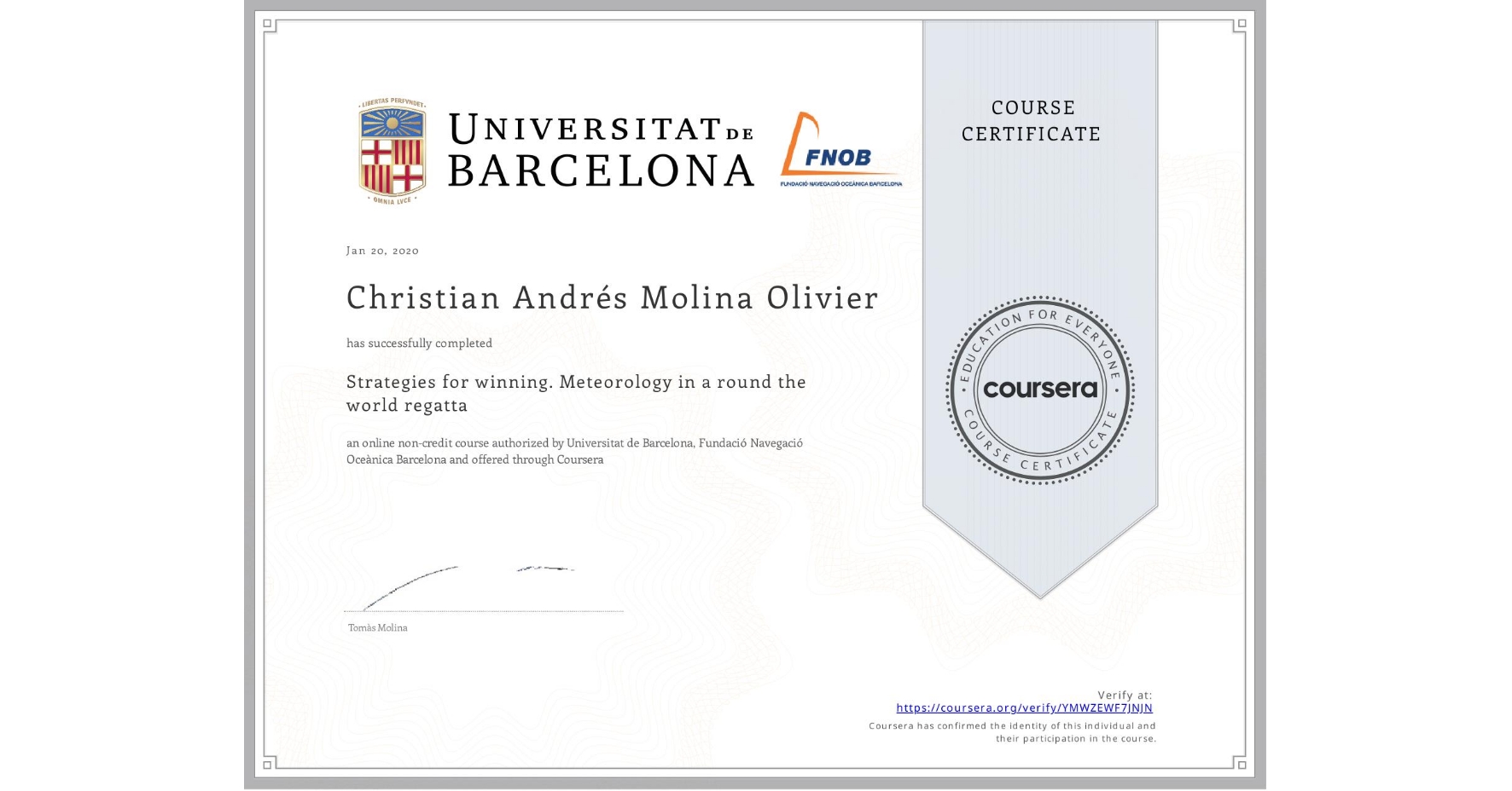 View certificate for Christian Andrés Molina Olivier, Strategies for winning. Meteorology in a round the world regatta , an online non-credit course authorized by Universitat de Barcelona & Fundació Navegació Oceànica Barcelona and offered through Coursera