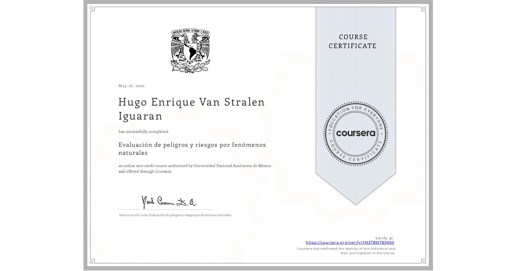 View certificate for Hugo Enrique Van Stralen Iguaran, Evaluación de peligros y riesgos por fenómenos naturales, an online non-credit course authorized by Universidad Nacional Autónoma de México and offered through Coursera