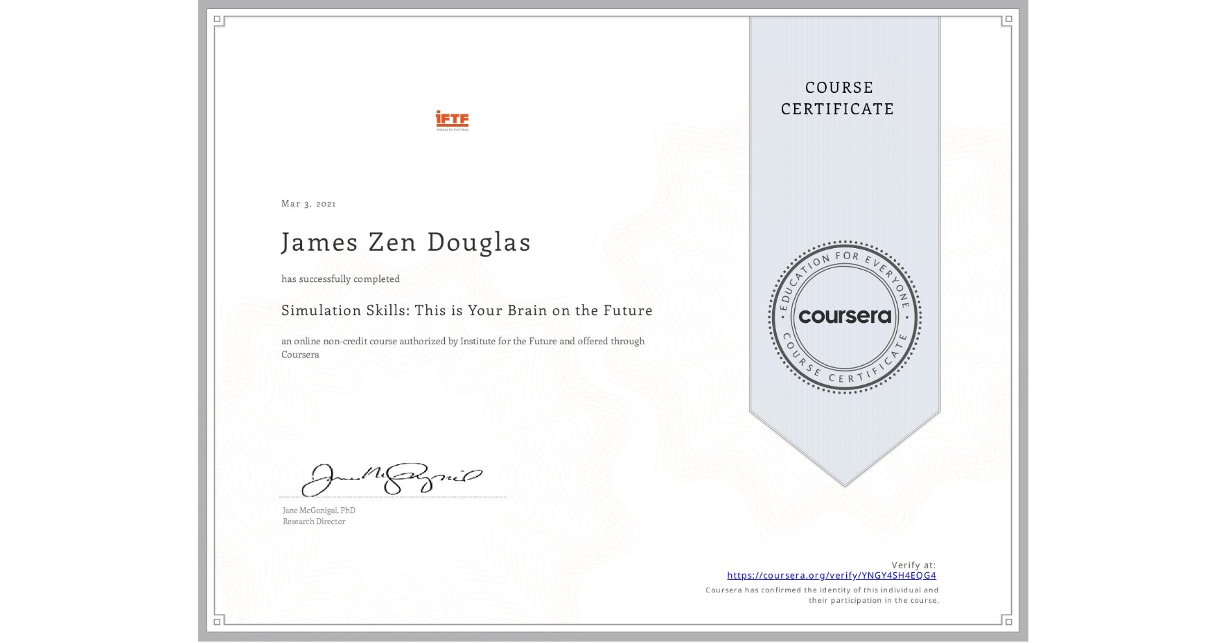 View certificate for James Zen Douglas, Simulation Skills: This is Your Brain on the Future, an online non-credit course authorized by Institute for the Future and offered through Coursera