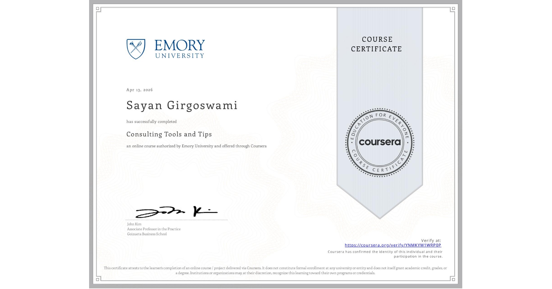 View certificate for Sayan Girgoswami, Consulting Tools and Tips, an online non-credit course authorized by Emory University and offered through Coursera