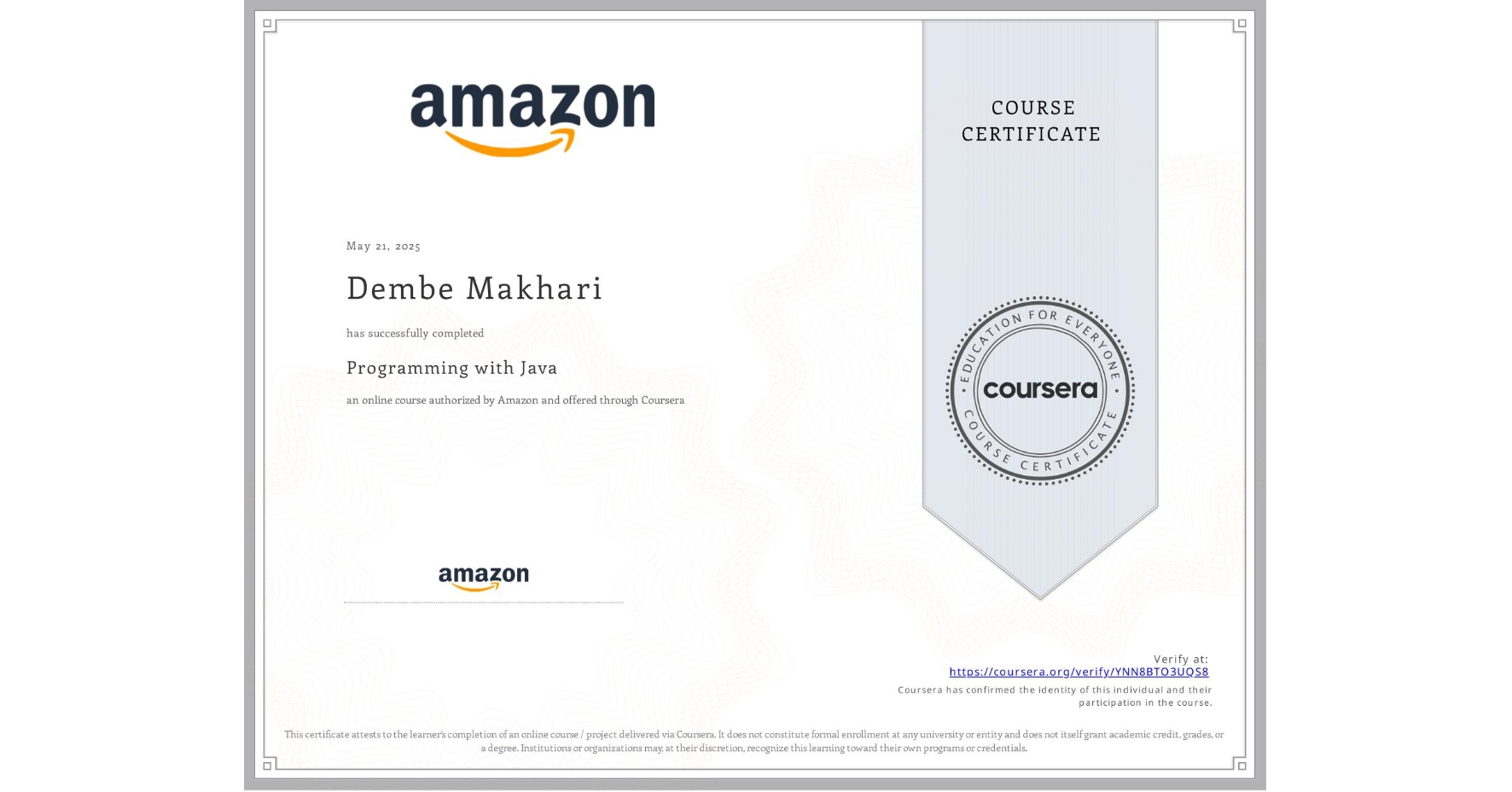 View certificate for Dembe Makhari, Programming with Java, an online non-credit course authorized by Amazon and offered through Coursera