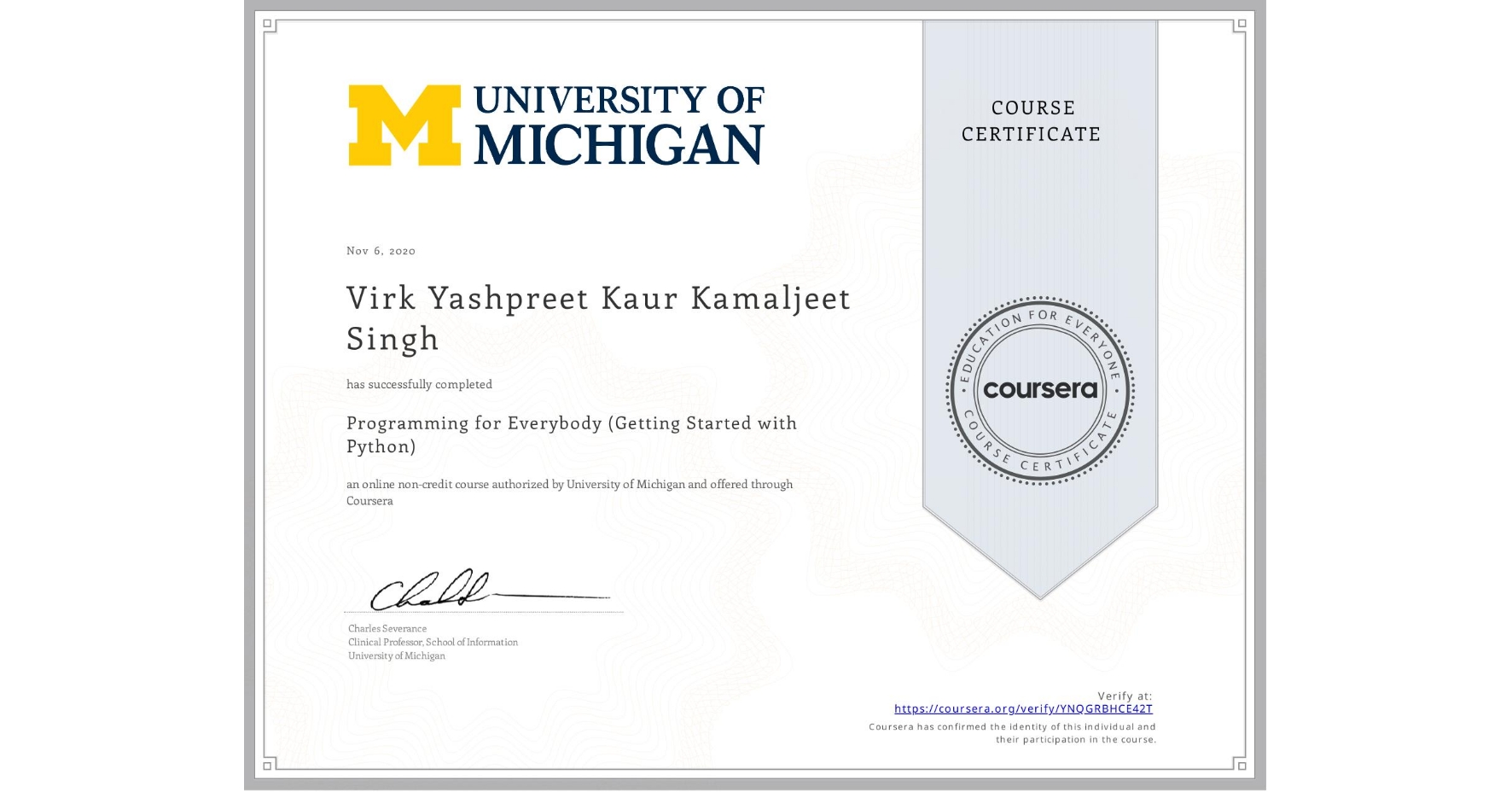 View certificate for Virk Yashpreet Kaur Kamaljeet  Singh, Programming for Everybody (Getting Started with Python), an online non-credit course authorized by University of Michigan and offered through Coursera