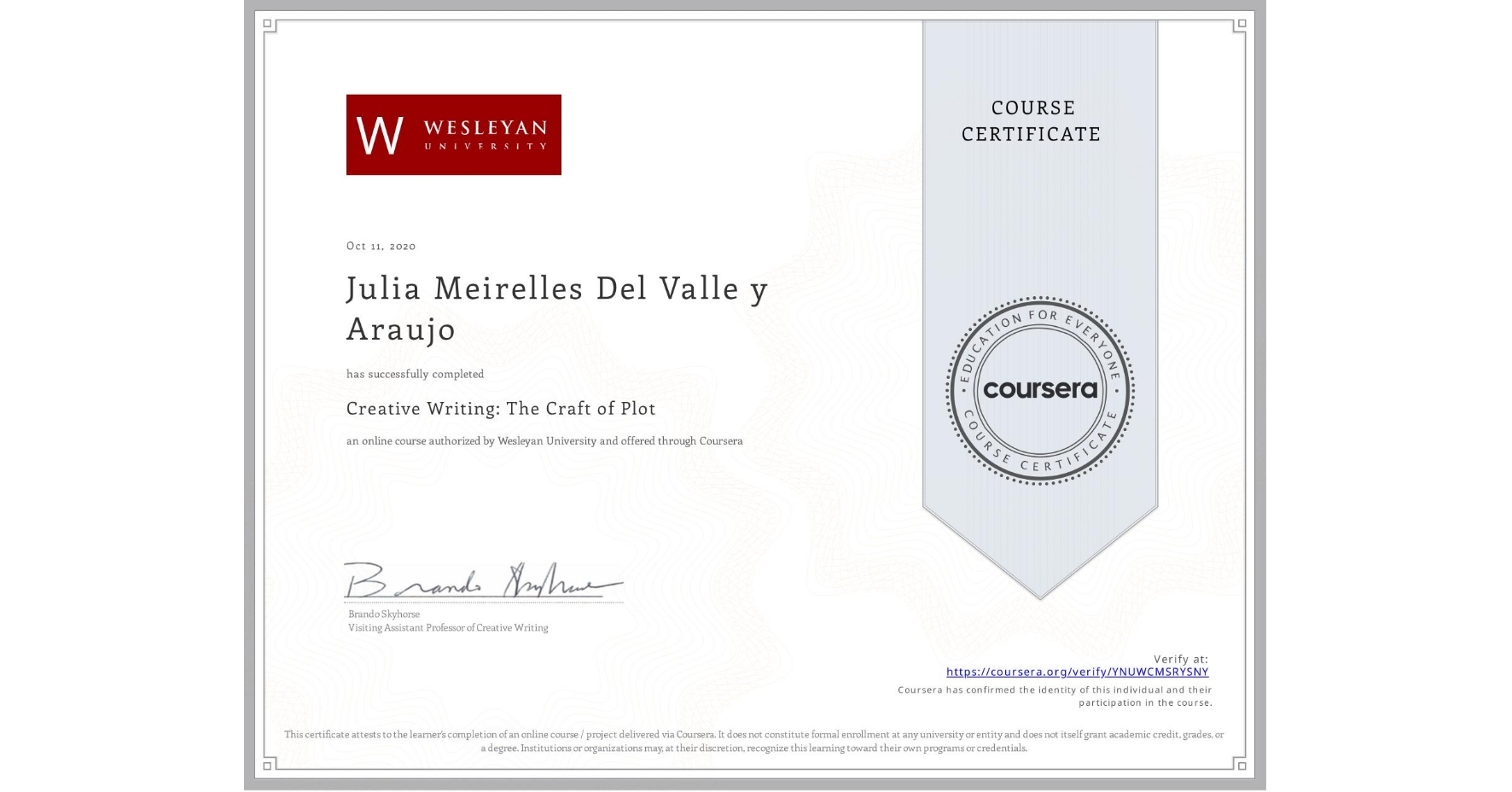 View certificate for Julia Meirelles Del Valle y Araujo, Creative Writing: The Craft of Plot, an online non-credit course authorized by Wesleyan University and offered through Coursera