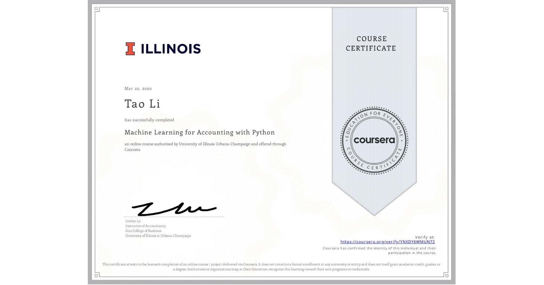 View certificate for Tao Li, Machine Learning for Accounting with Python, an online non-credit course authorized by University of Illinois Urbana-Champaign and offered through Coursera