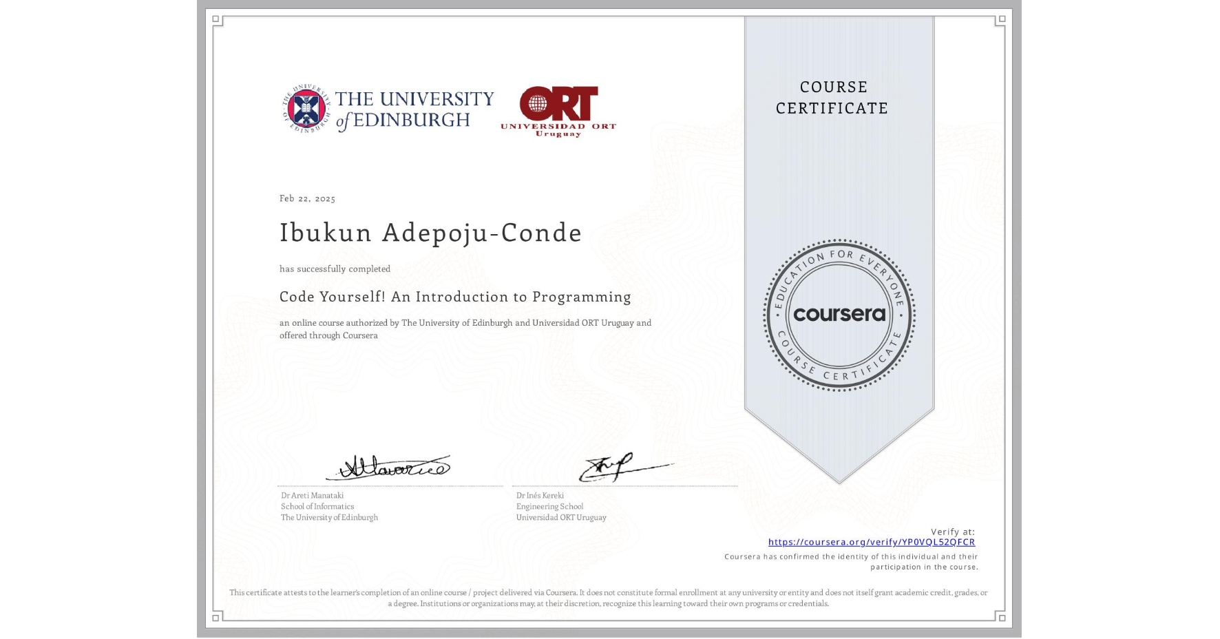 View certificate for Ibukun Adepoju-Conde, Code Yourself! An Introduction to Programming, an online non-credit course authorized by The University of Edinburgh & Universidad ORT Uruguay and offered through Coursera