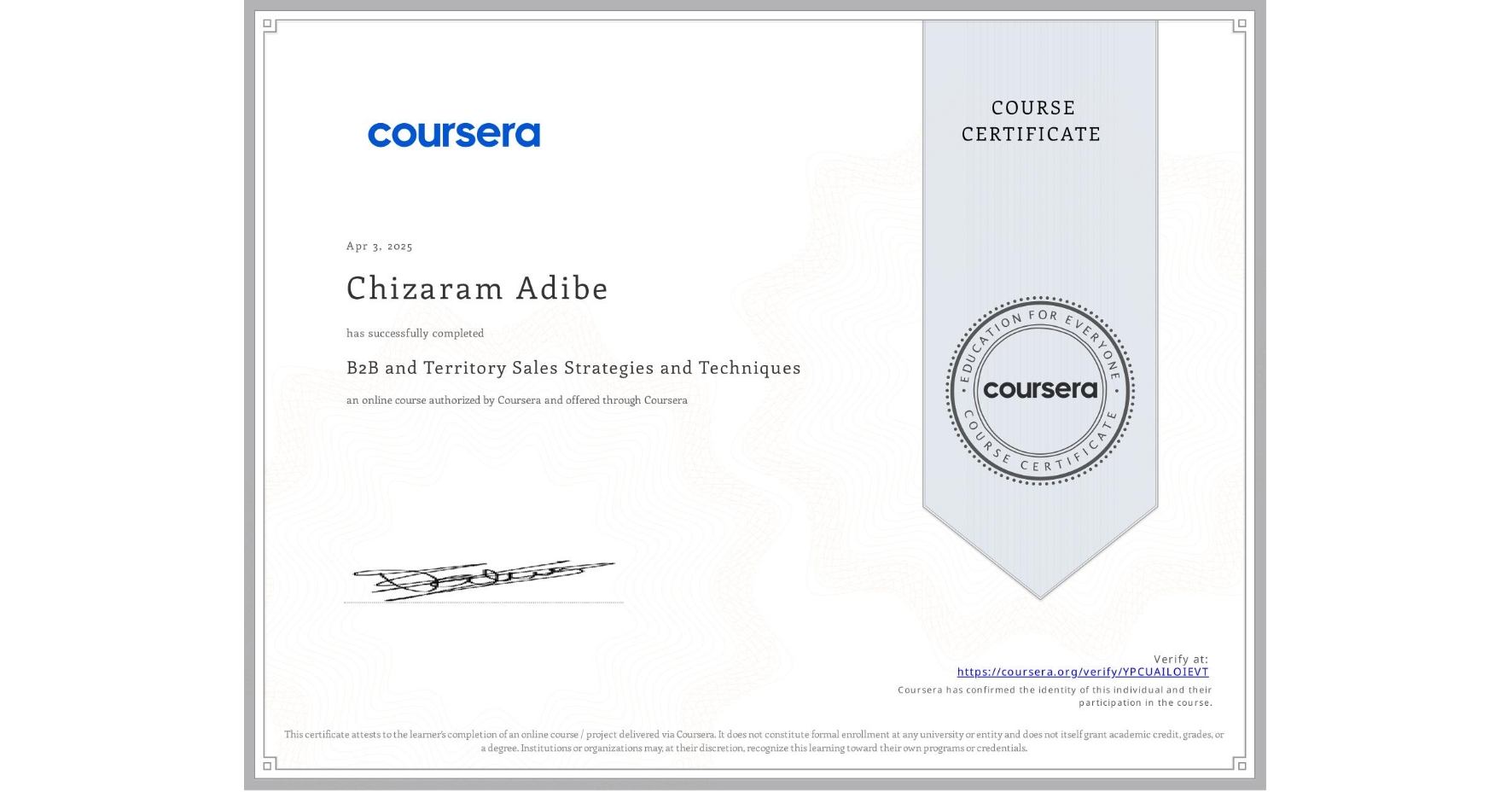 View certificate for Chizaram Adibe, B2B and Territory Sales Strategies and Techniques, an online non-credit course authorized by Coursera and offered through Coursera