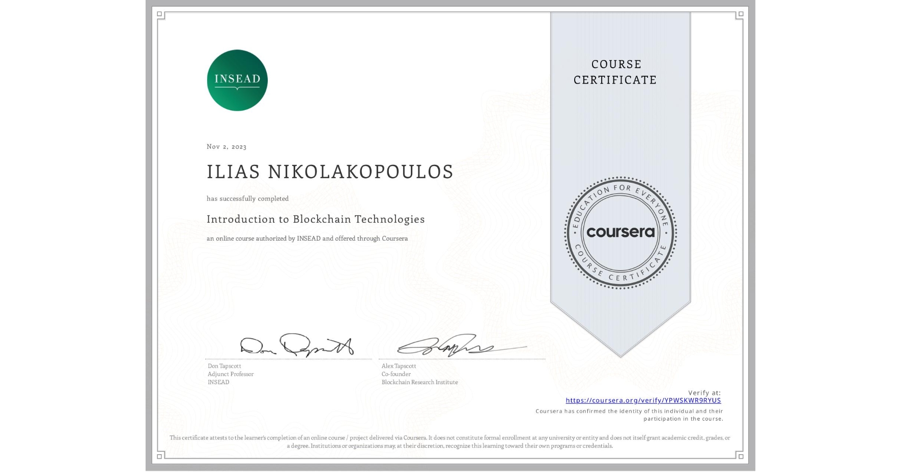 View certificate for ILIAS NIKOLAKOPOULOS, Introduction to Blockchain Technologies, an online non-credit course authorized by INSEAD and offered through Coursera