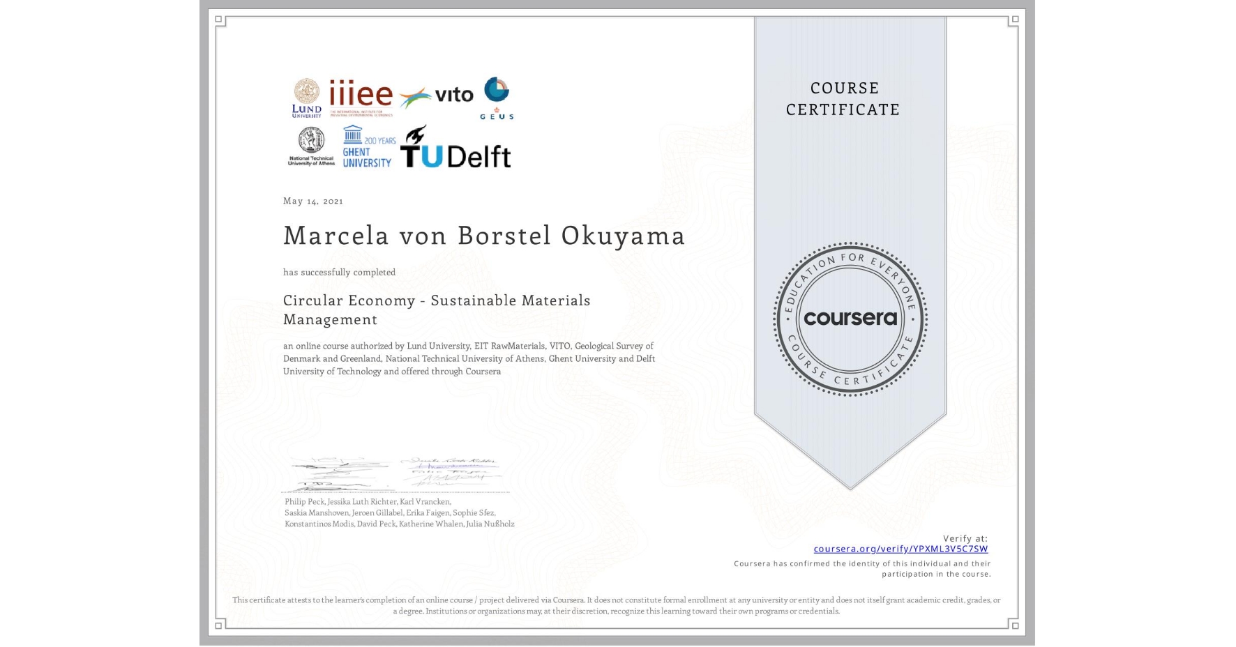 View certificate for Marcela von Borstel Okuyama, Circular Economy - Sustainable Materials Management, an online non-credit course authorized by Lund University, EIT RawMaterials, VITO, Geological Survey of Denmark and Greenland, National Technical University of Athens, Ghent University & Delft University of Technology and offered through Coursera