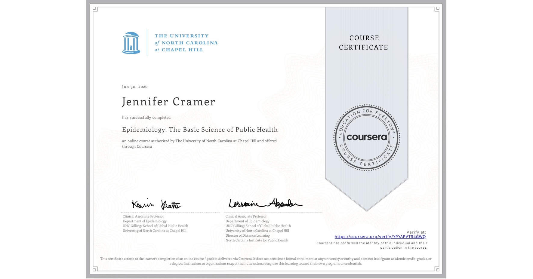 View certificate for Jennifer Cramer, Epidemiology: The Basic Science of Public Health, an online non-credit course authorized by The University of North Carolina at Chapel Hill and offered through Coursera