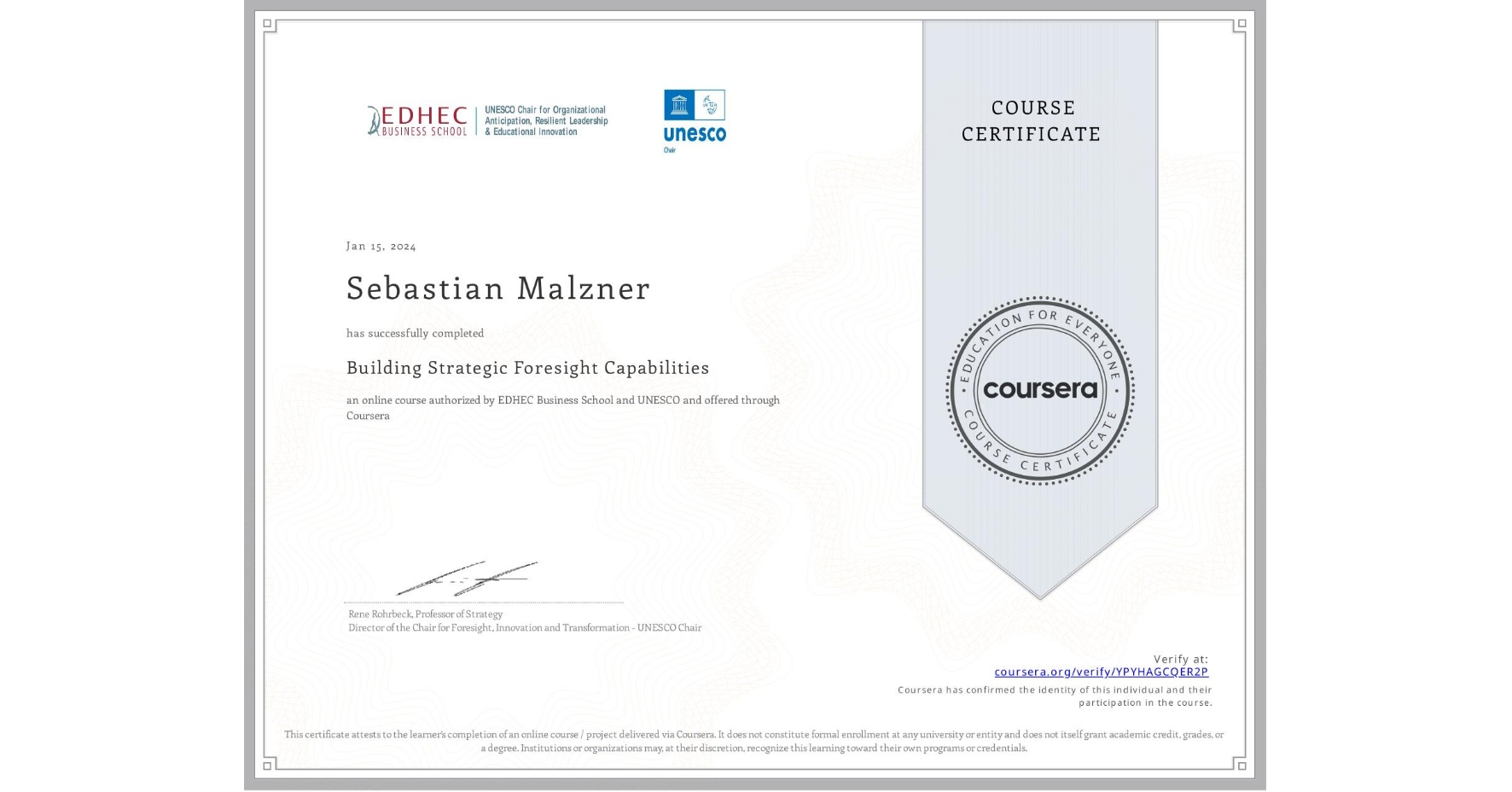 View certificate for Sebastian Malzner, Building Strategic Foresight Capabilities, an online non-credit course authorized by EDHEC Business School & UNESCO and offered through Coursera