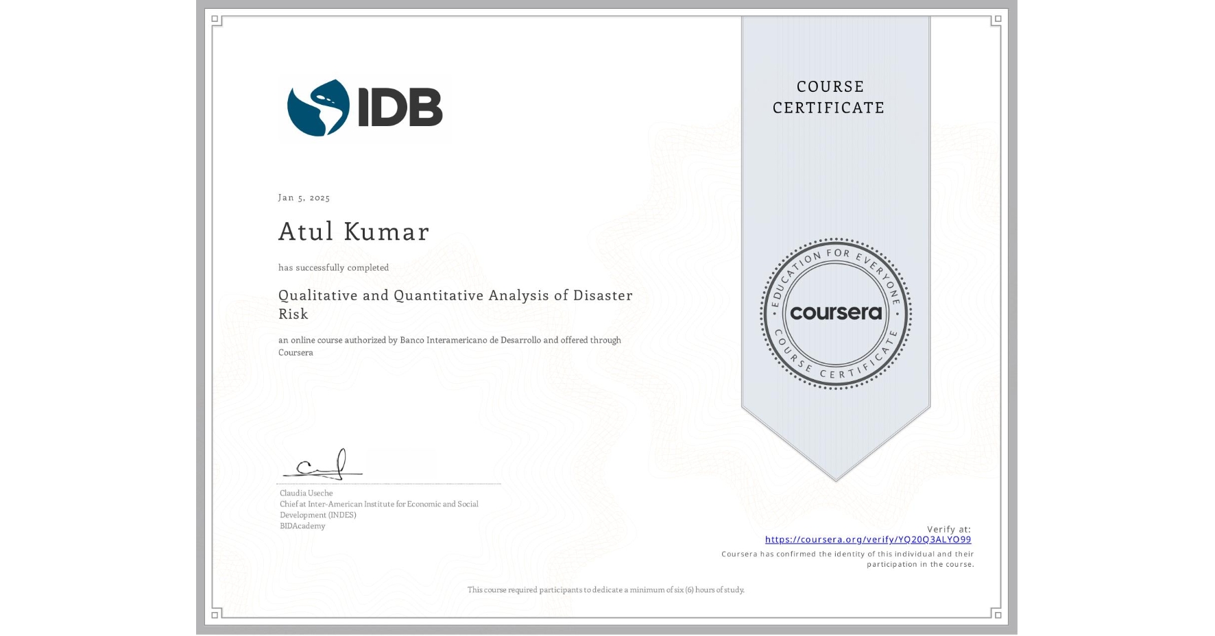 View certificate for Atul Kumar, Qualitative and Quantitative Analysis of Disaster Risk, an online non-credit course authorized by Banco Interamericano de Desarrollo and offered through Coursera