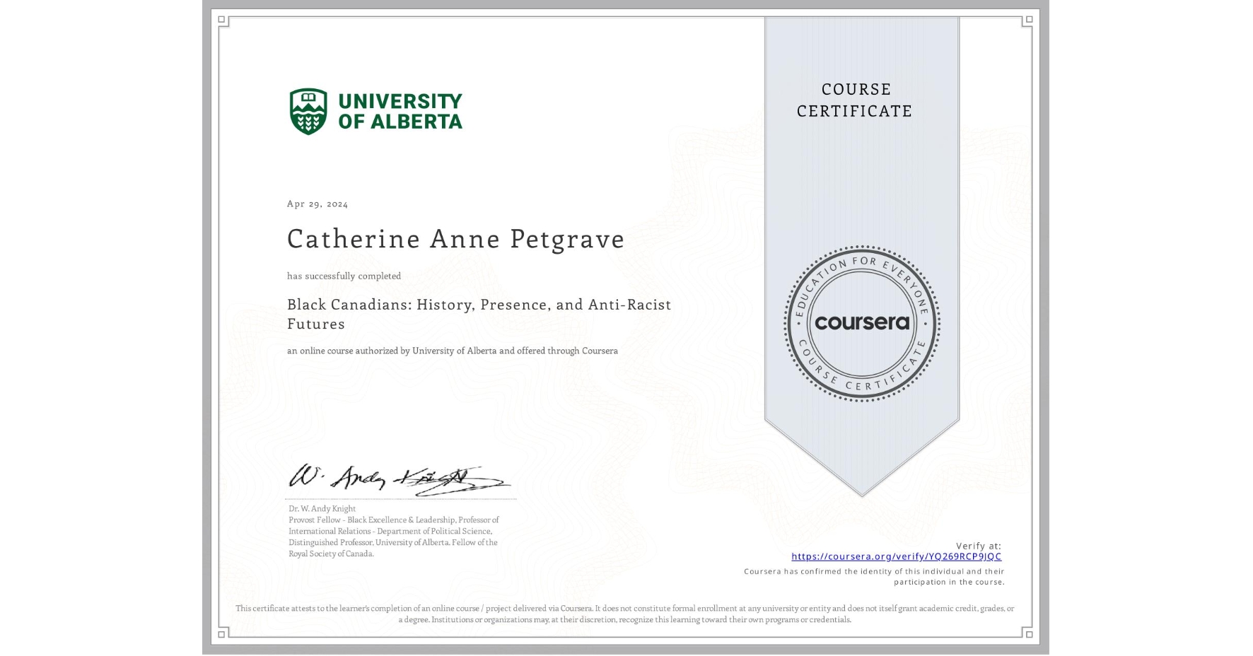 View certificate for Catherine Anne Petgrave, Black Canadians: History, Presence, and Anti-Racist Futures, an online non-credit course authorized by University of Alberta and offered through Coursera