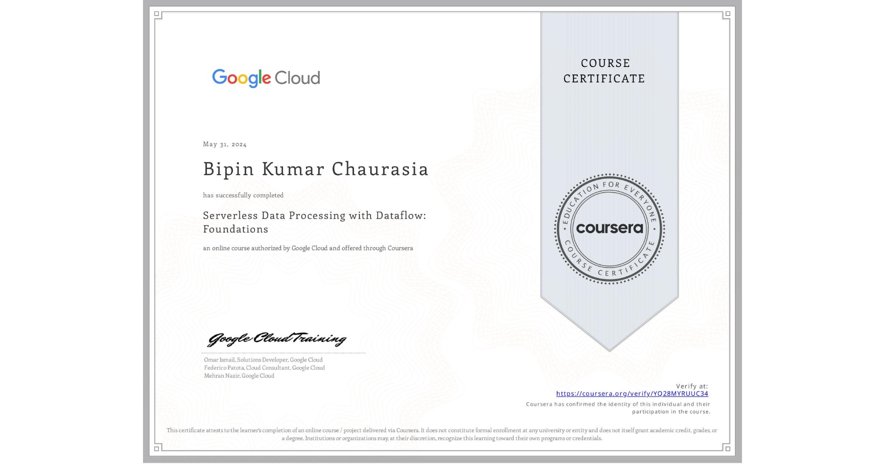 View certificate for Bipin Kumar Chaurasia, Serverless Data Processing with Dataflow: Foundations, an online non-credit course authorized by Google Cloud and offered through Coursera