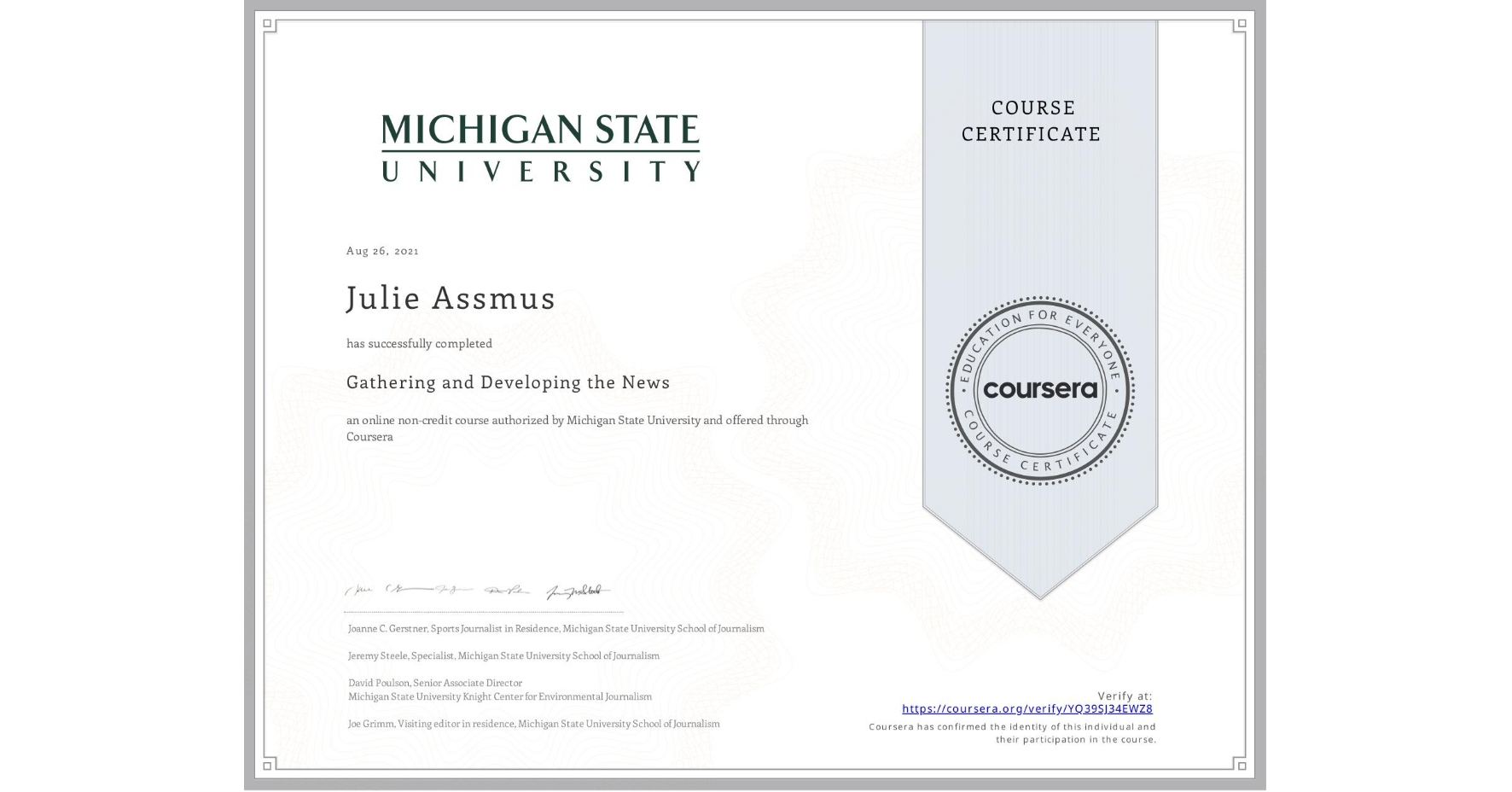 View certificate for Julie Assmus, Gathering and Developing the News, an online non-credit course authorized by Michigan State University and offered through Coursera