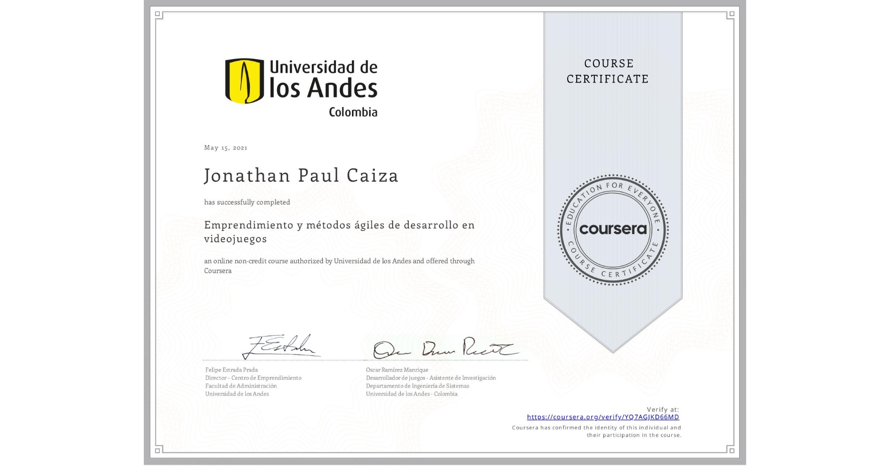 View certificate for Jonathan Paul Caiza, Emprendimiento y métodos ágiles de desarrollo en videojuegos, an online non-credit course authorized by Universidad de los Andes and offered through Coursera