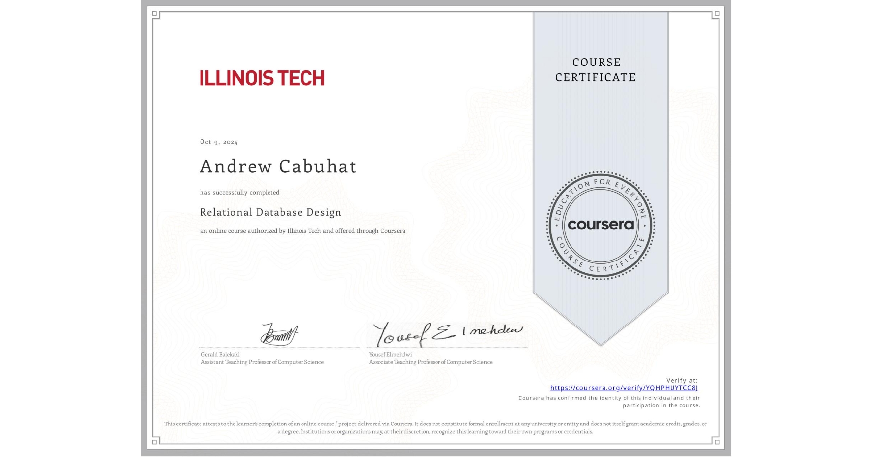 View certificate for Andrew Cabuhat, Relational Database Design, an online non-credit course authorized by Illinois Tech and offered through Coursera