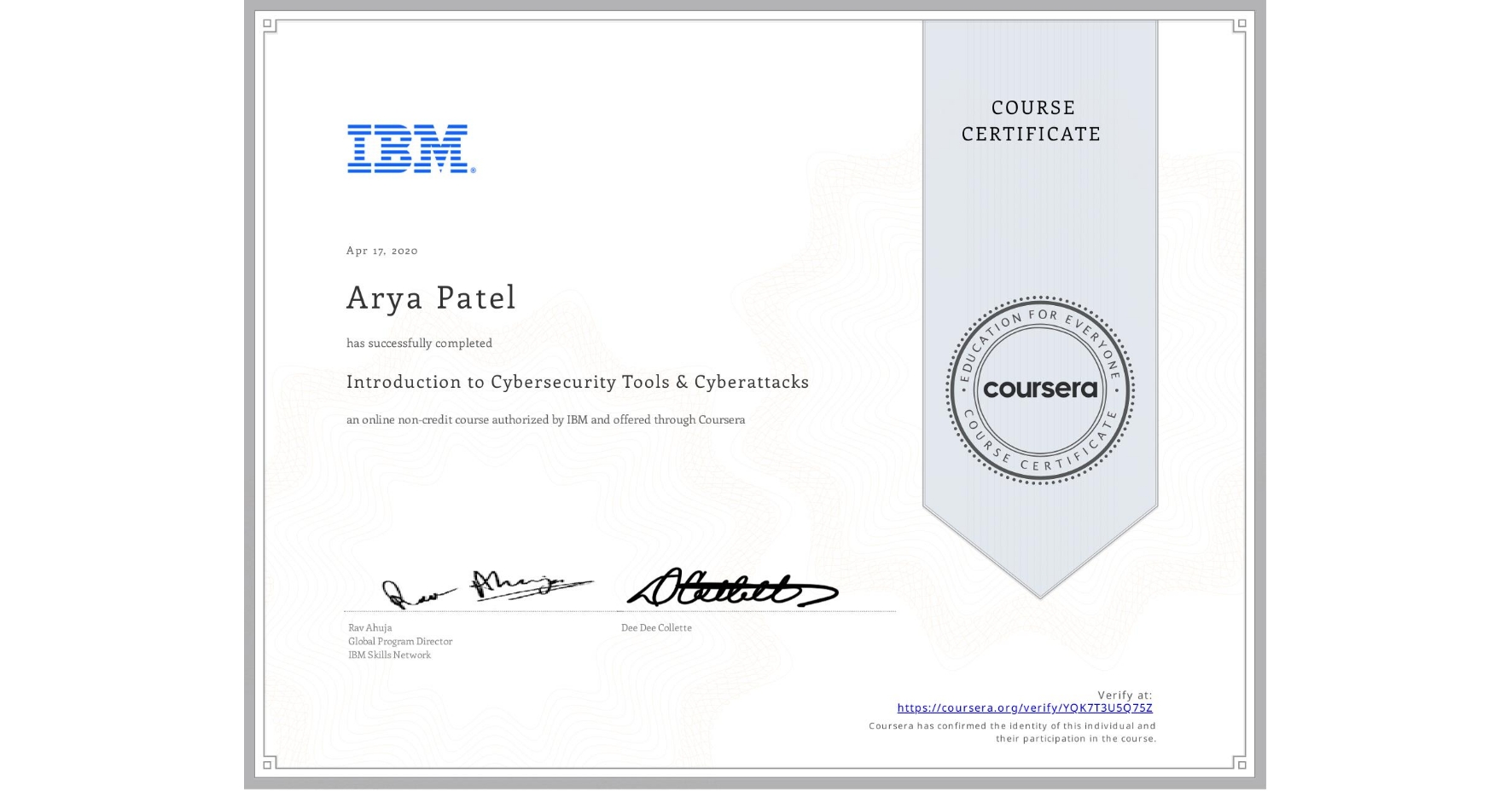 View certificate for Arya Patel, Introduction to Cybersecurity Tools & Cyberattacks, an online non-credit course authorized by IBM and offered through Coursera