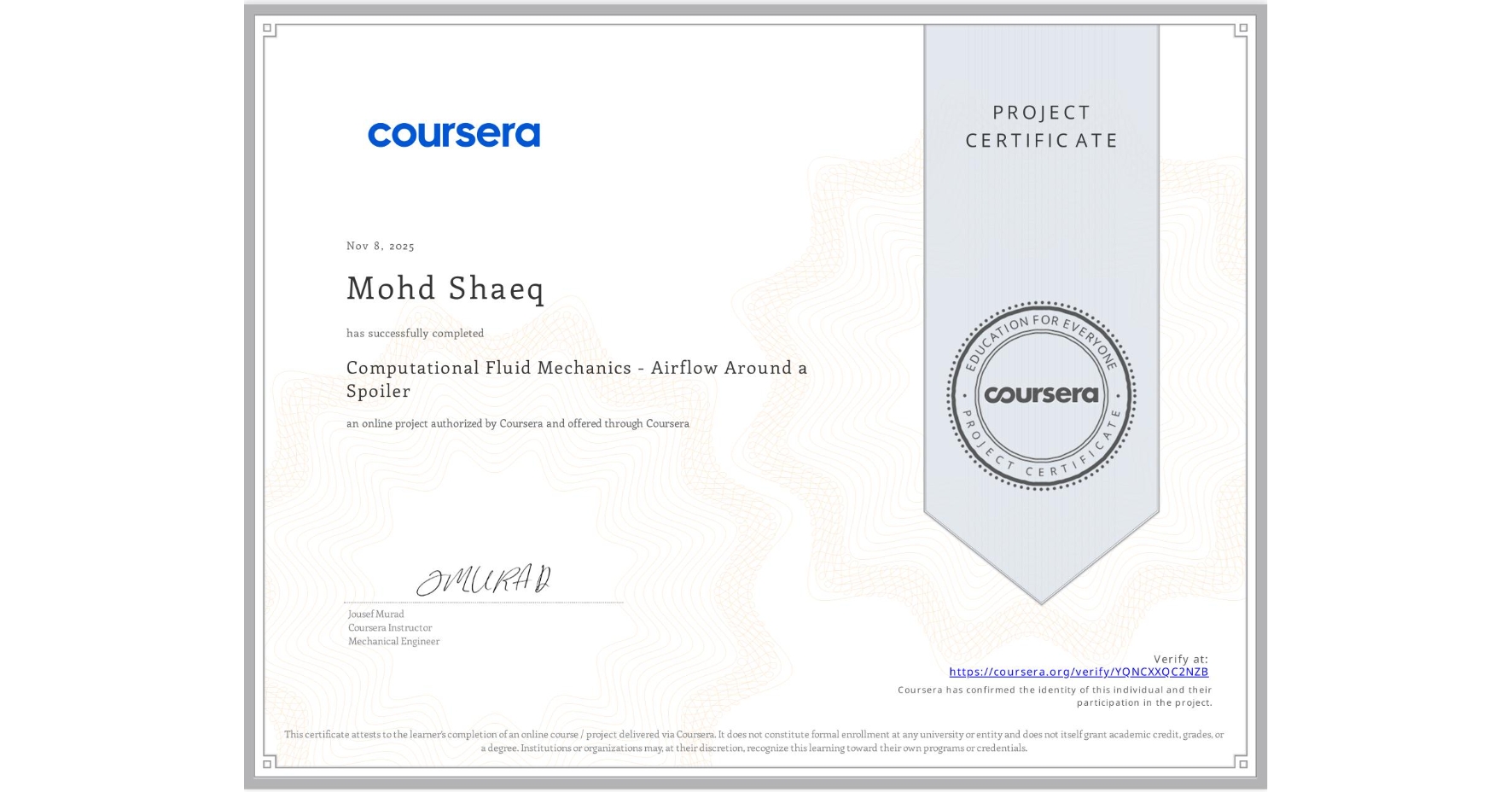 View certificate for Mohd Shaeq, Computational Fluid Mechanics - Airflow Around a Spoiler, an online non-credit course authorized by Coursera and offered through Coursera
