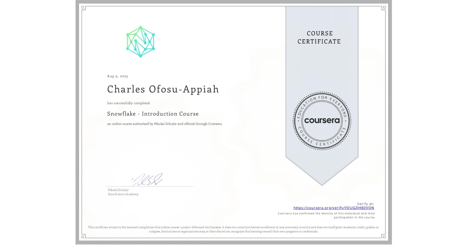 View certificate for Charles Ofosu-Appiah, Snowflake - Introduction Course, an online non-credit course authorized by Nikolai Schuler and offered through Coursera