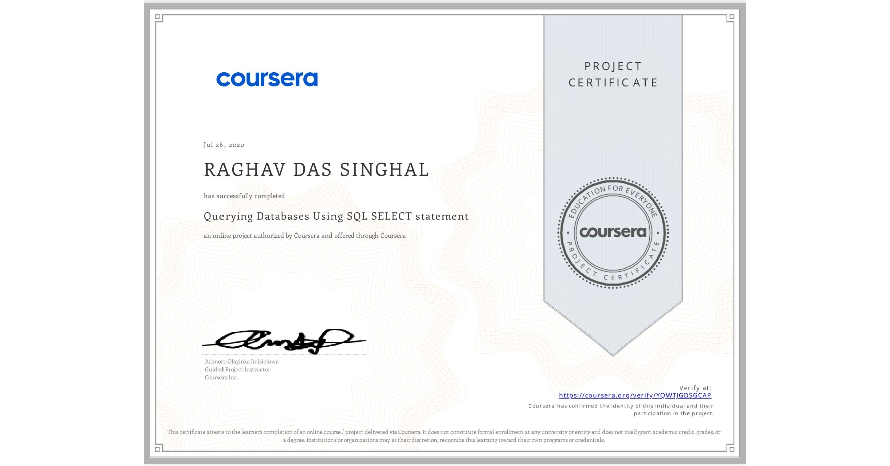 View certificate for RAGHAV DAS SINGHAL, Querying Databases Using SQL SELECT statement, an online non-credit course authorized by Coursera and offered through Coursera