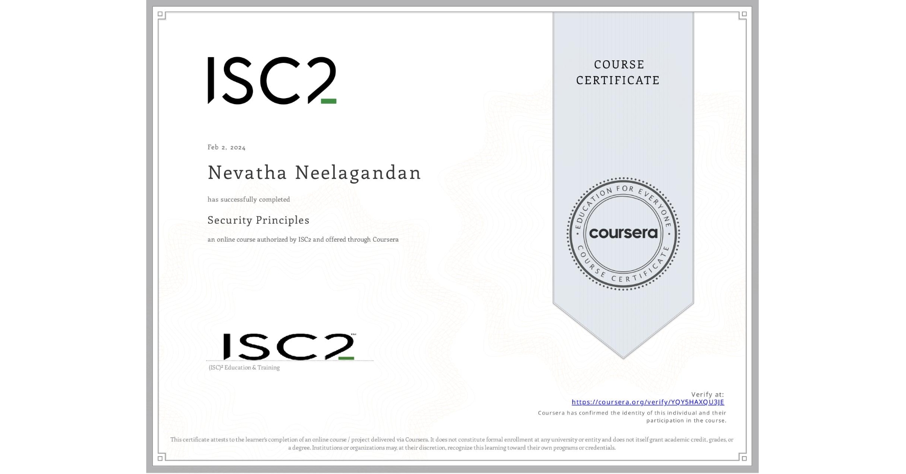 View certificate for Nevatha Neelagandan, Security Principles, an online non-credit course authorized by ISC2 and offered through Coursera