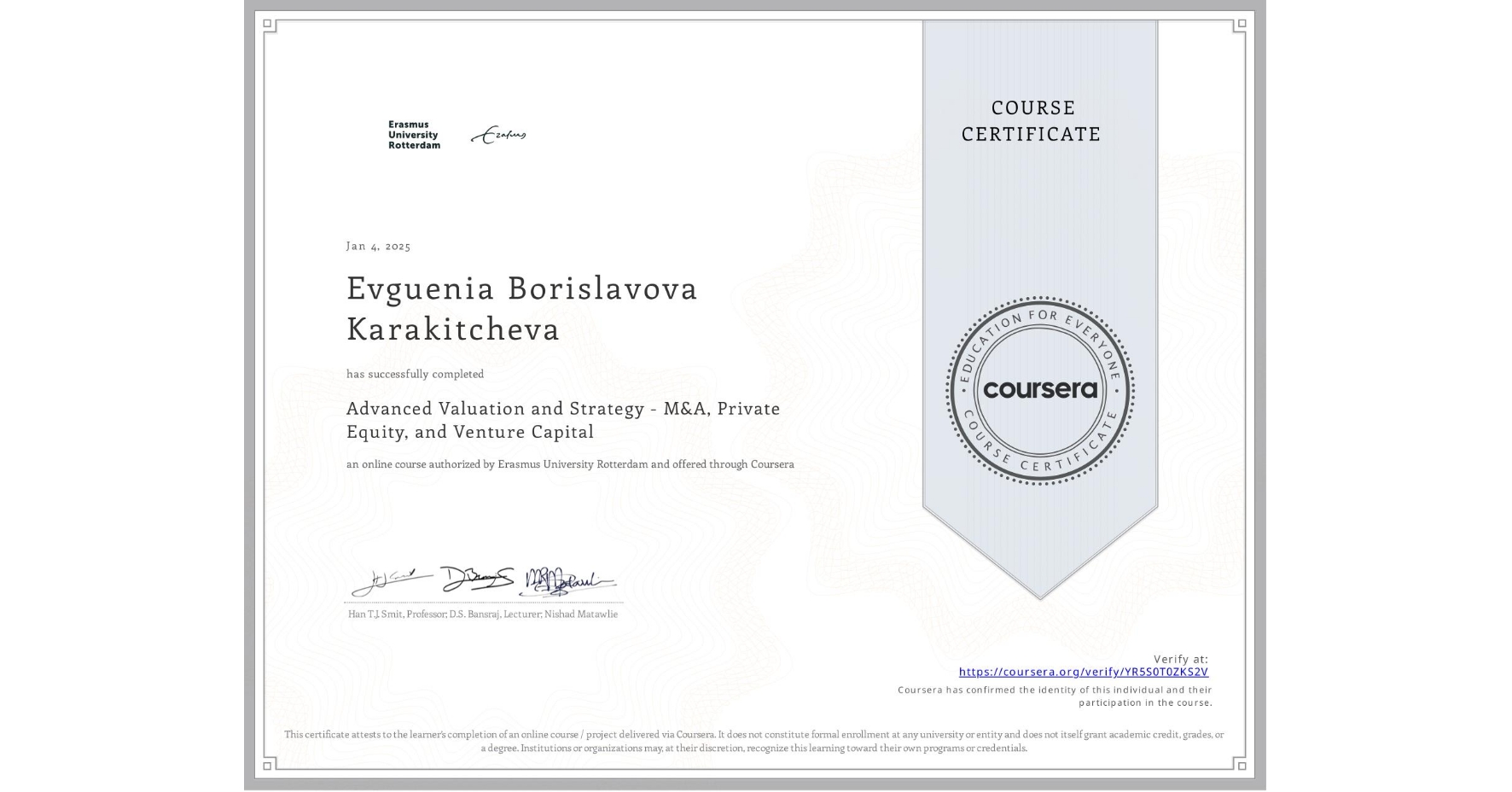 View certificate for Evguenia Borislavova  Karakitcheva , Advanced Valuation and Strategy - M&A, Private Equity, and Venture Capital, an online non-credit course authorized by Erasmus University Rotterdam and offered through Coursera