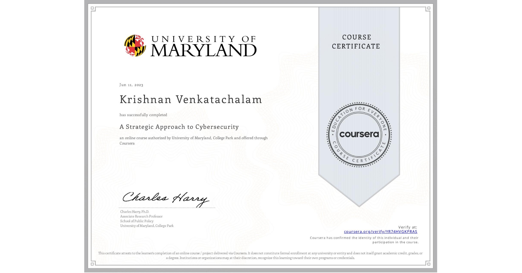 View certificate for Krishnan Venkatachalam , A Strategic Approach to Cybersecurity, an online non-credit course authorized by University of Maryland, College Park and offered through Coursera