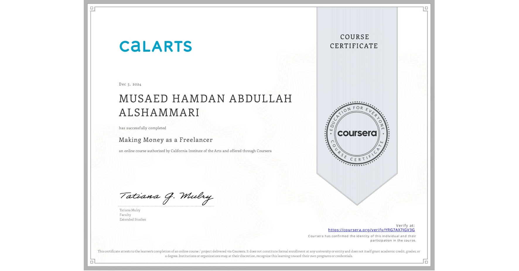 View certificate for MUSAED HAMDAN ABDULLAH ALSHAMMARI, Making Money as a Freelancer, an online non-credit course authorized by California Institute of the Arts and offered through Coursera