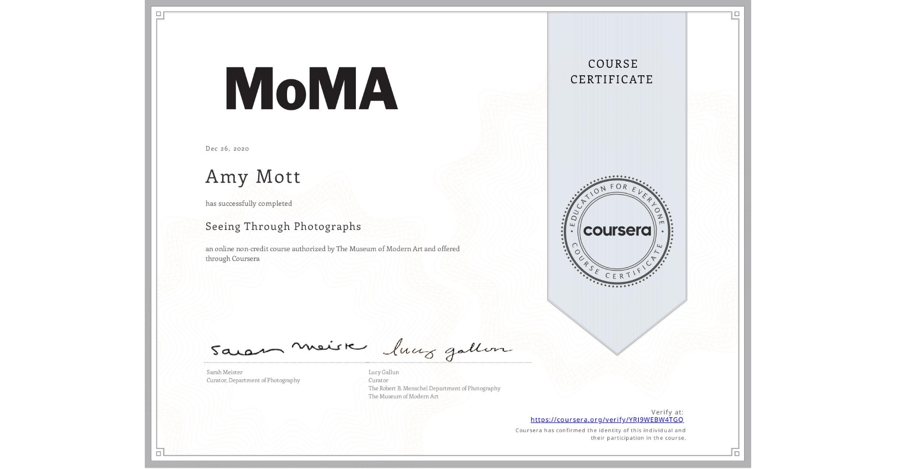 View certificate for Amy Mott, Seeing Through Photographs, an online non-credit course authorized by The Museum of Modern Art and offered through Coursera