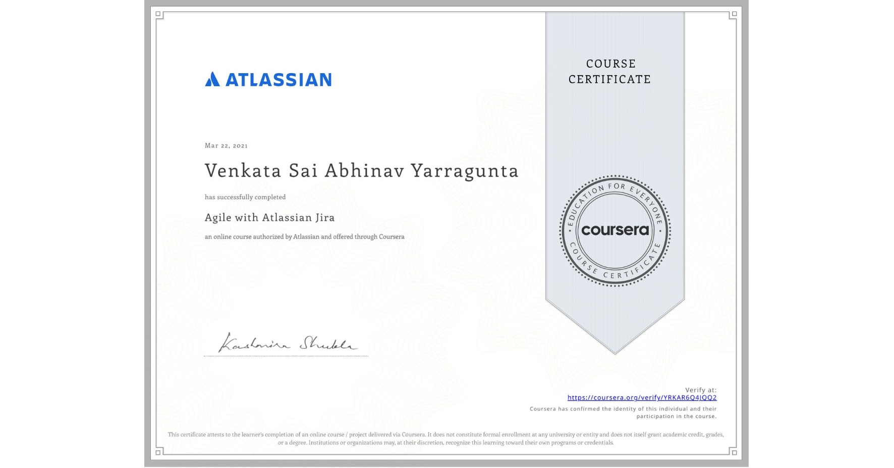 View certificate for Venkata Sai Abhinav Yarragunta, Agile with Atlassian Jira, an online non-credit course authorized by Atlassian and offered through Coursera