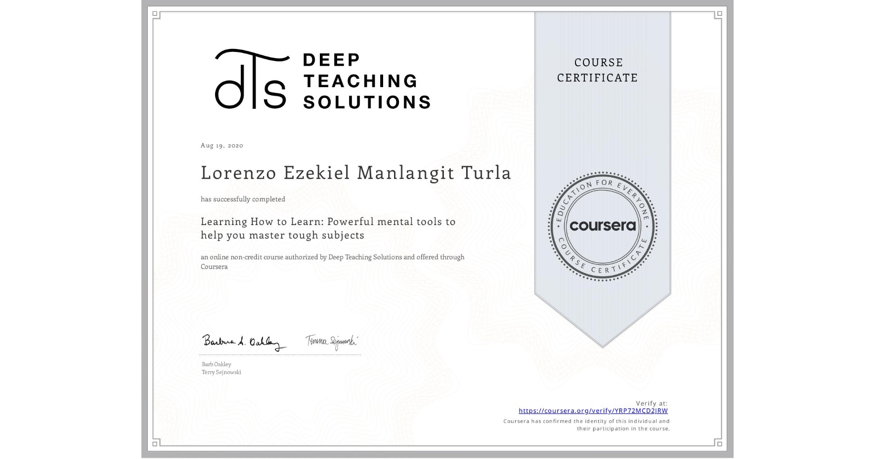 View certificate for Lorenzo Ezekiel  Manlangit Turla, Learning How to Learn: Powerful mental tools to help you master tough subjects, an online non-credit course authorized by Deep Teaching Solutions and offered through Coursera