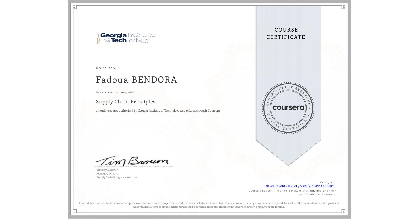 View certificate for Fadoua BENDORA, Supply Chain Principles, an online non-credit course authorized by Georgia Institute of Technology and offered through Coursera