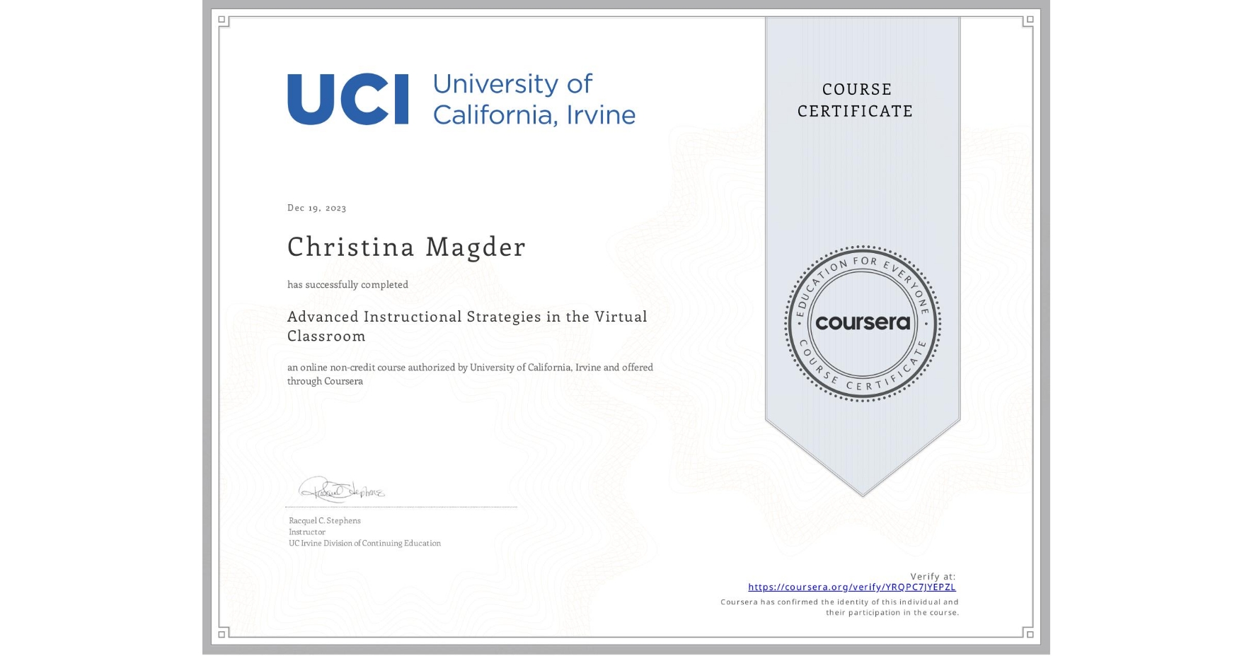 View certificate for Christina Magder, Advanced Instructional Strategies in the Virtual Classroom, an online non-credit course authorized by University of California, Irvine and offered through Coursera