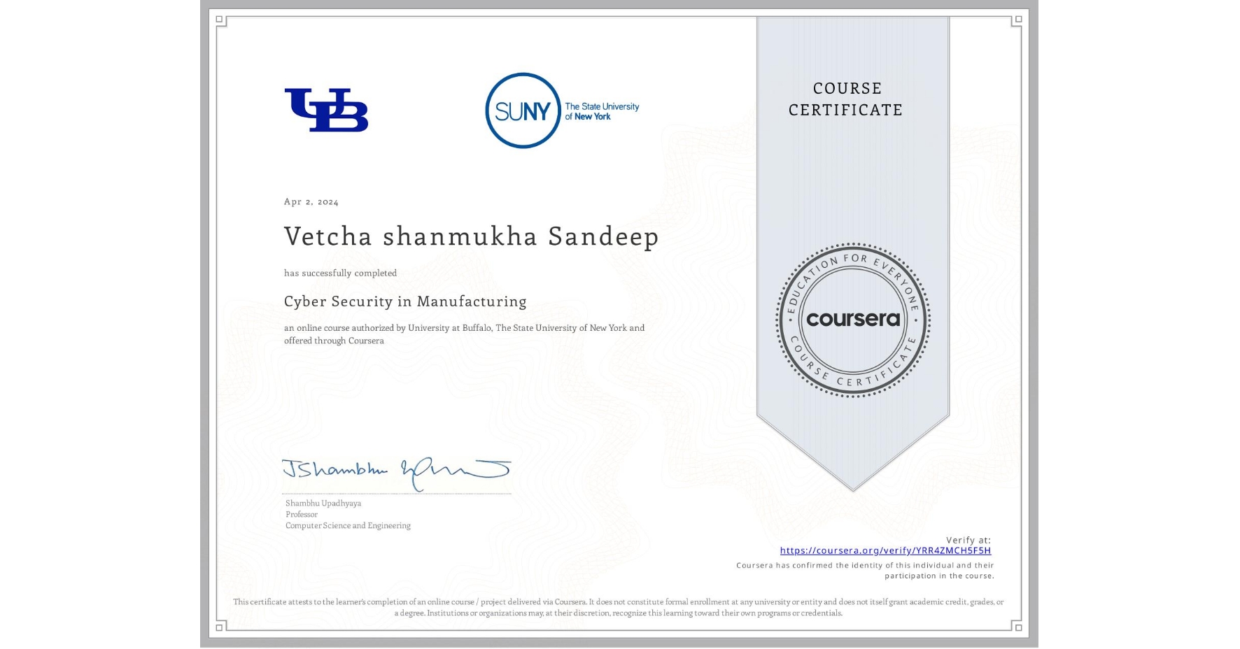 View certificate for Vetcha shanmukha Sandeep, Cyber Security in Manufacturing , an online non-credit course authorized by University at Buffalo & The State University of New York and offered through Coursera