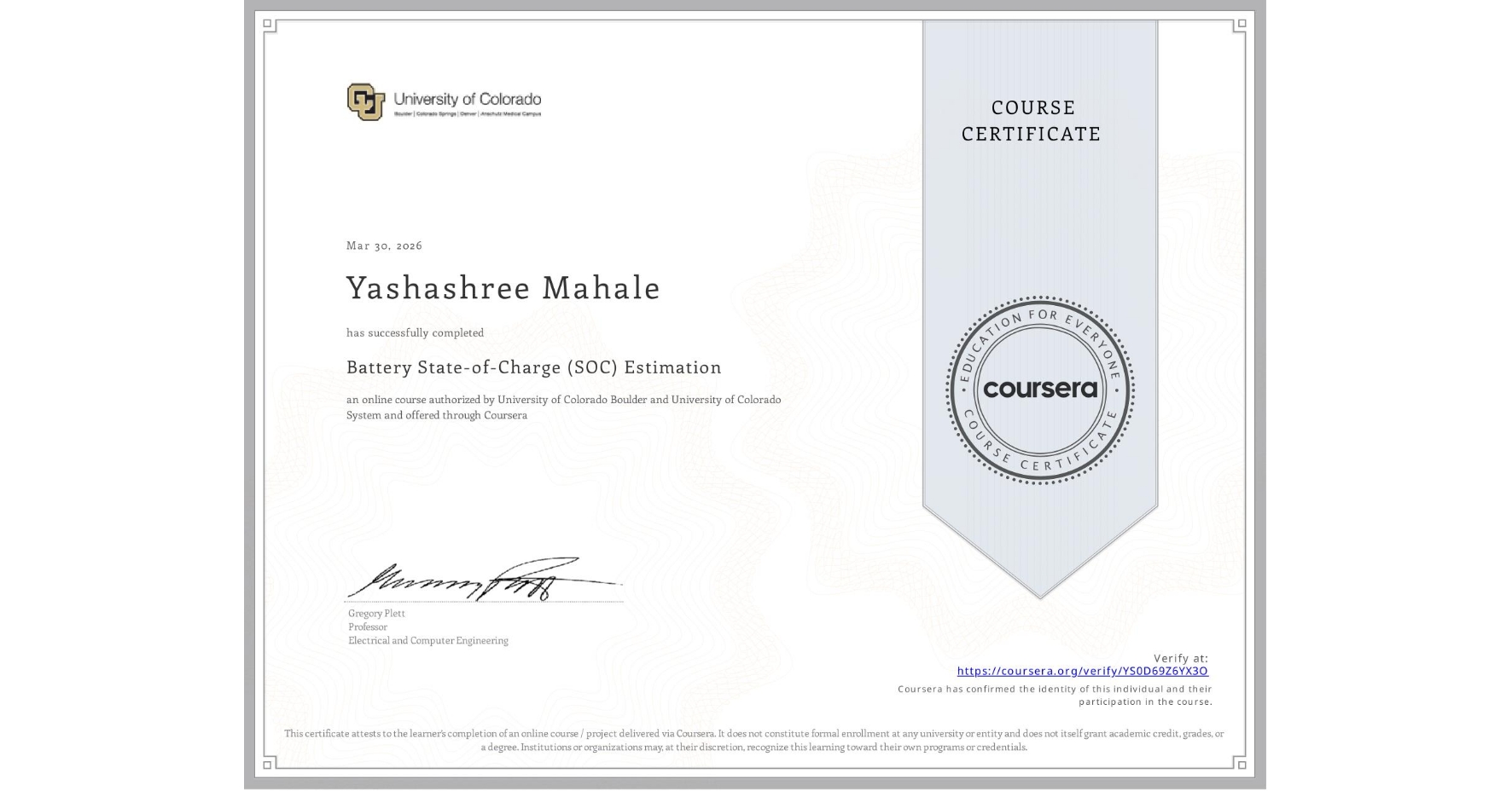 View certificate for Yashashree Mahale, Battery State-of-Charge (SOC) Estimation, an online non-credit course authorized by University of Colorado Boulder & University of Colorado System and offered through Coursera