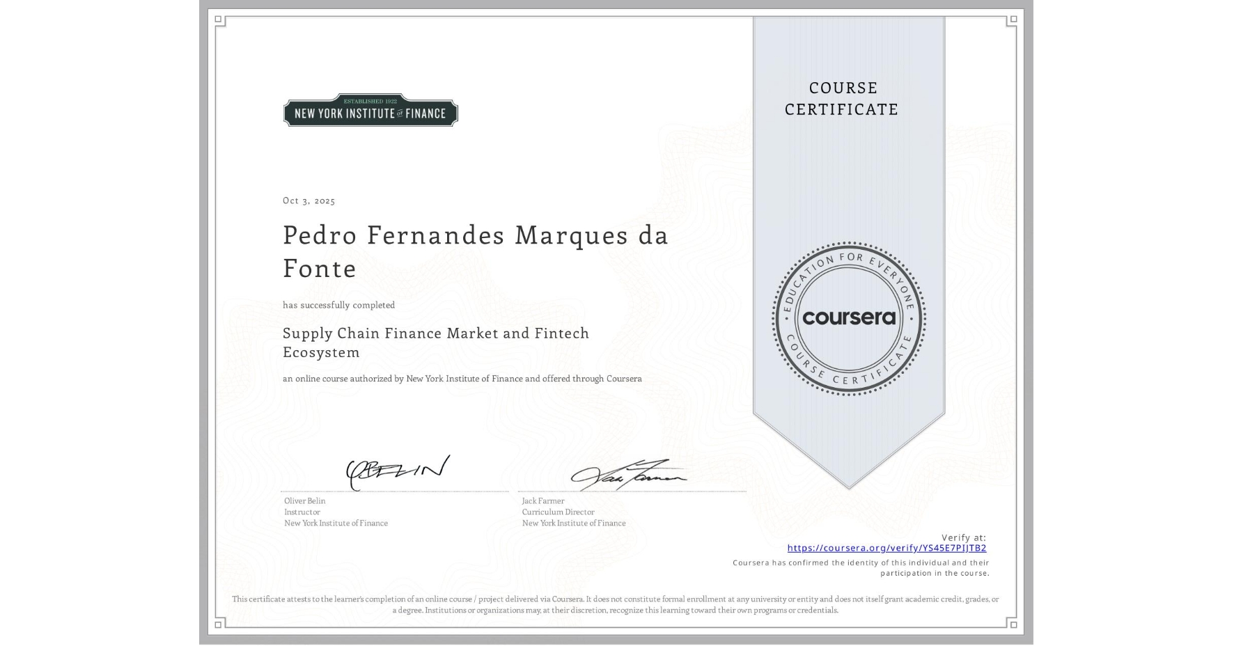 View certificate for Pedro Fernandes Marques da Fonte, Supply Chain Finance Market and Fintech Ecosystem, an online non-credit course authorized by New York Institute of Finance and offered through Coursera