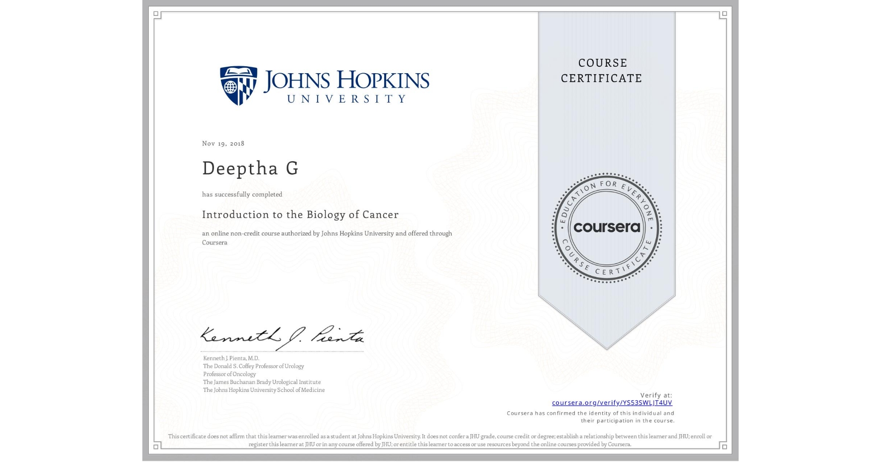 View certificate for Deeptha G, Introduction to the Biology of Cancer, an online non-credit course authorized by Johns Hopkins University and offered through Coursera