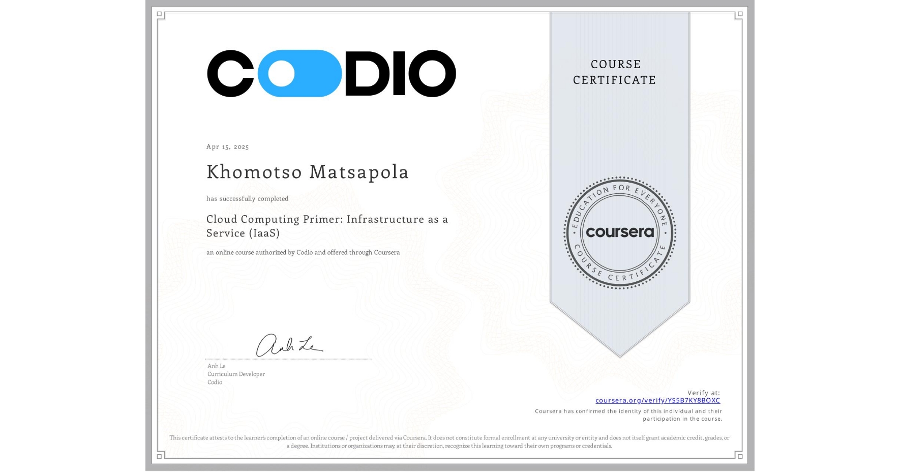 View certificate for Khomotso Matsapola, Cloud Computing Primer: Infrastructure as a Service (IaaS), an online non-credit course authorized by Codio and offered through Coursera