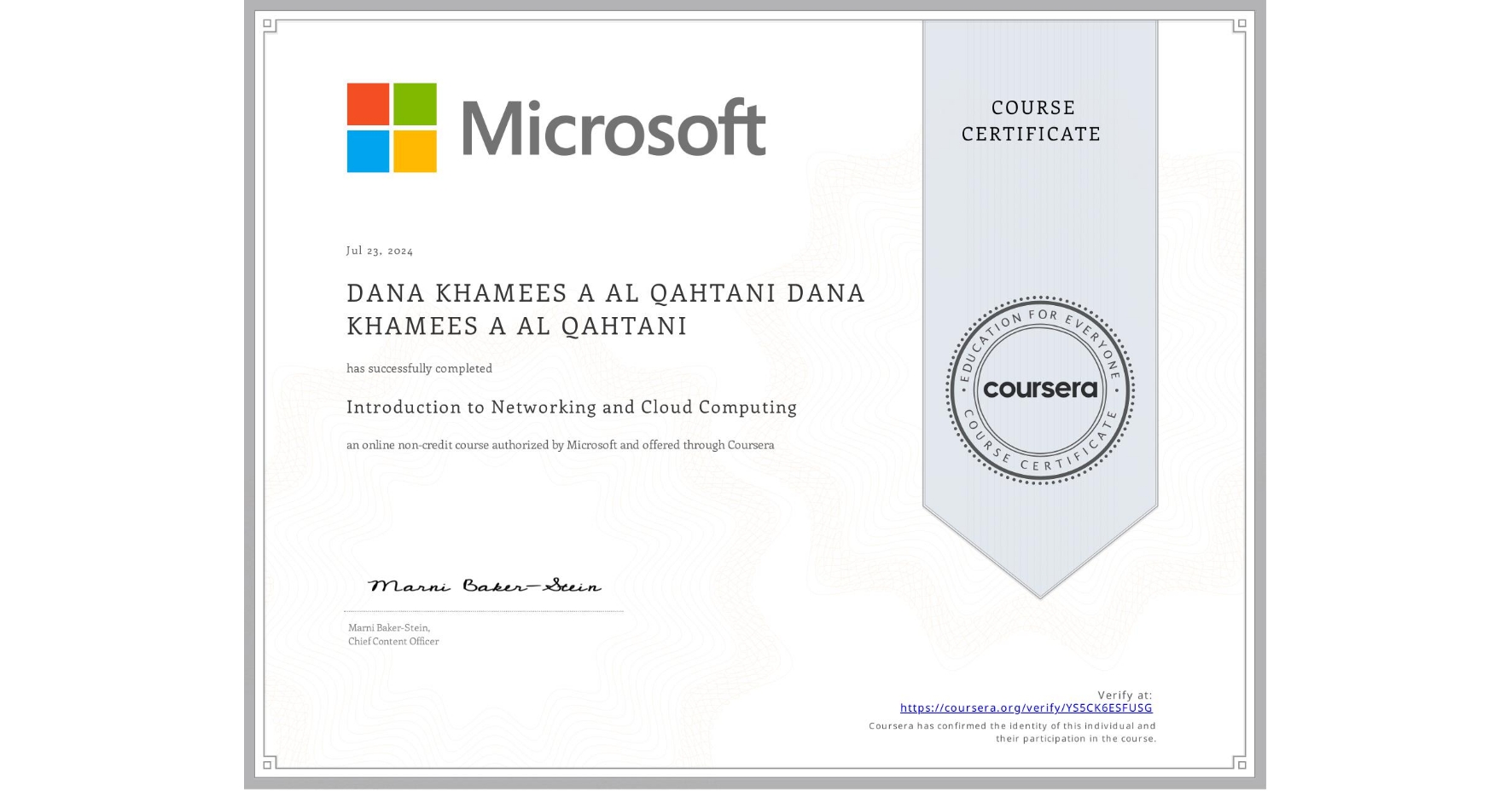 View certificate for DANA KHAMEES A AL QAHTANI DANA KHAMEES A AL QAHTANI, Introduction to Networking and Cloud Computing, an online non-credit course authorized by Microsoft and offered through Coursera