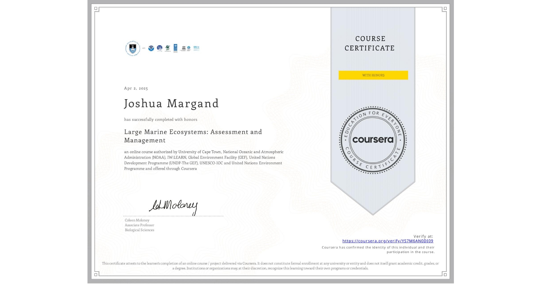 View certificate for Joshua Margand, Large Marine Ecosystems: Assessment and Management, an online non-credit course authorized by University of Cape Town, National Oceanic and Atmospheric Administration (NOAA), IW:LEARN, Global Environment Facility (GEF), United Nations Development Programme (UNDP-The GEF), UNESCO-IOC & United Nations Environment Programme and offered through Coursera