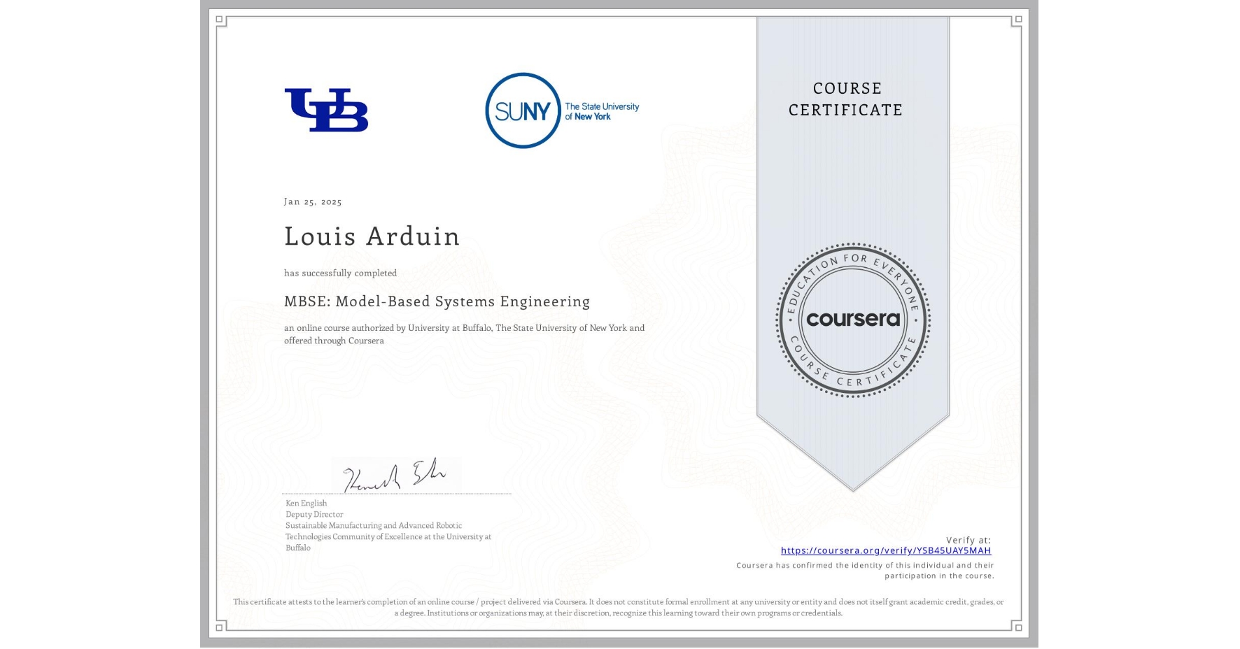 View certificate for Louis Arduin, MBSE: Model-Based Systems Engineering , an online non-credit course authorized by University at Buffalo & The State University of New York and offered through Coursera