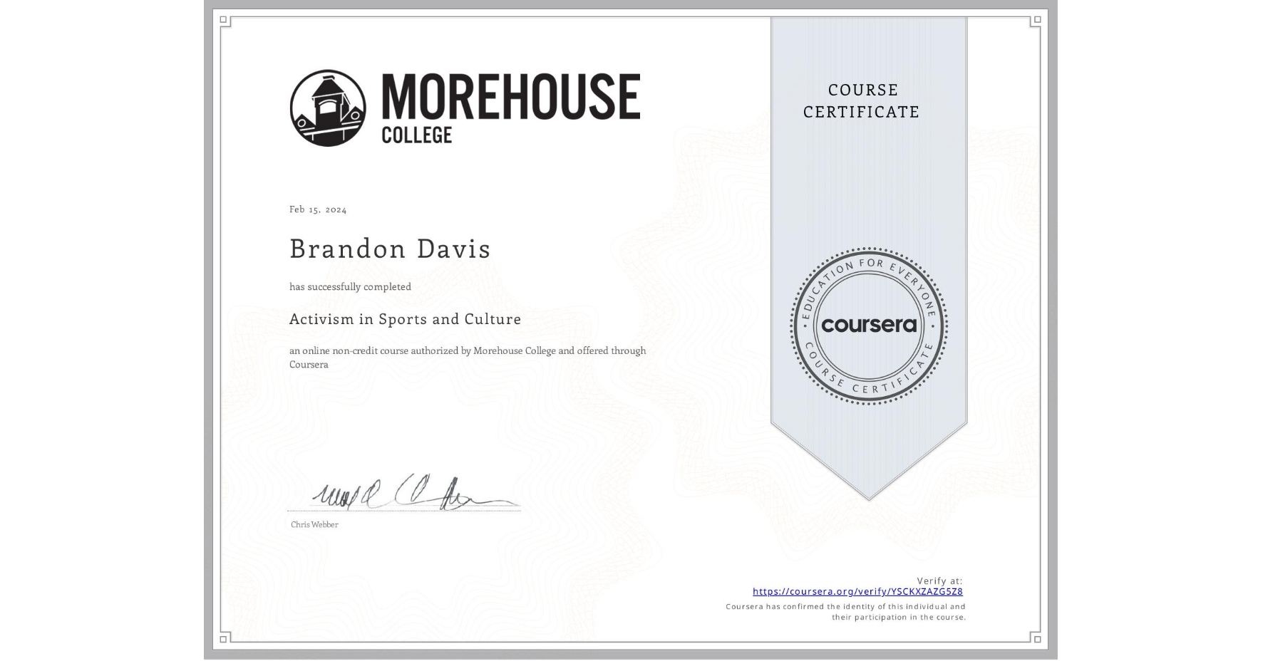 View certificate for Brandon Davis, Activism in Sports and Culture , an online non-credit course authorized by Morehouse College and offered through Coursera