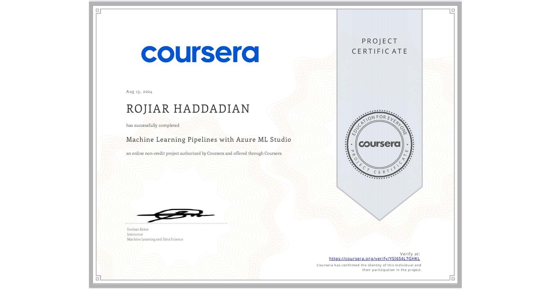 View certificate for ROJIAR HADDADIAN, Machine Learning Pipelines with Azure ML Studio, an online non-credit course authorized by Coursera and offered through Coursera
