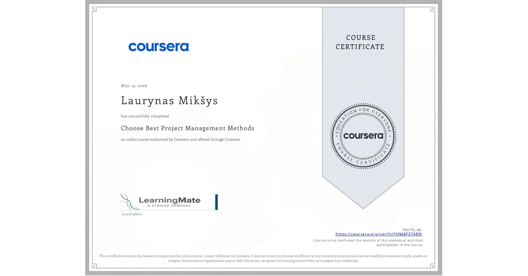 View certificate for Laurynas Mikšys, Choose Best Project Management Methods, an online non-credit course authorized by Coursera and offered through Coursera