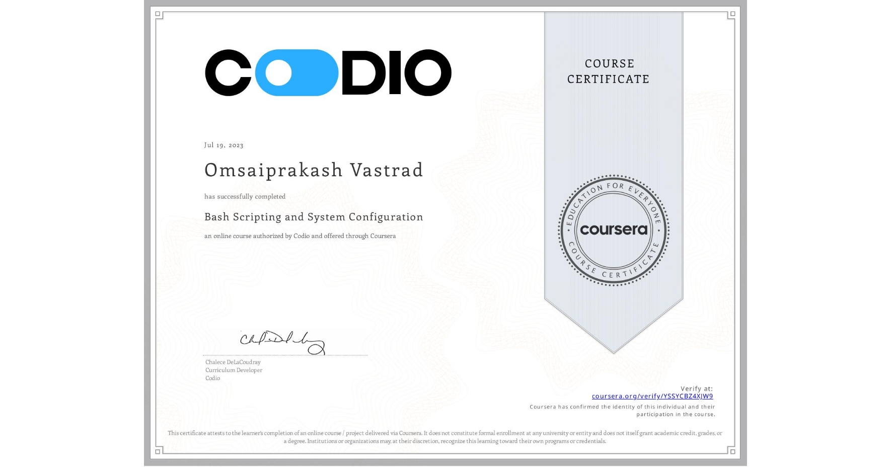 View certificate for Omsaiprakash Vastrad, Bash Scripting and System Configuration, an online non-credit course authorized by Codio and offered through Coursera